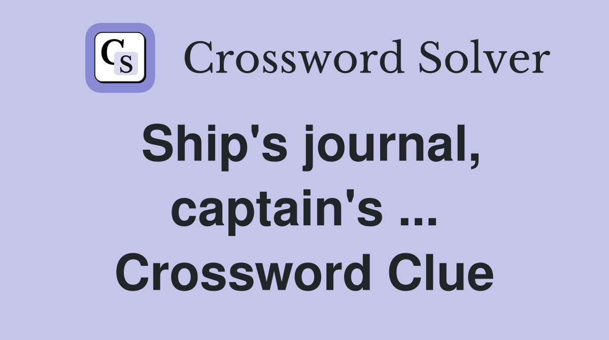 Ship's journal, captain's ... Crossword Clue