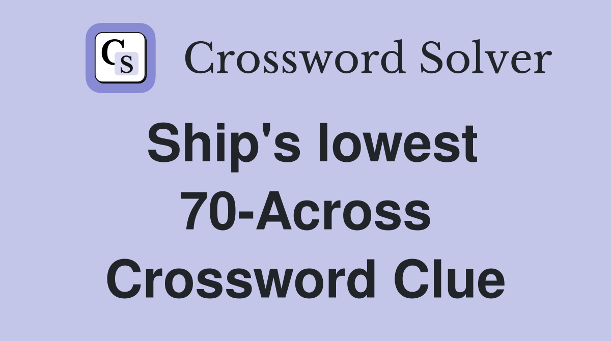 Ship's lowest 70-Across Crossword Clue