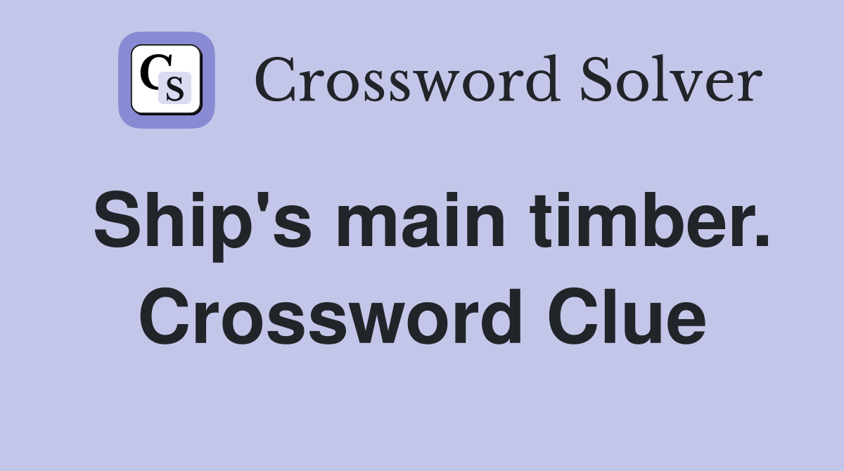 Ship's main timber. Crossword Clue