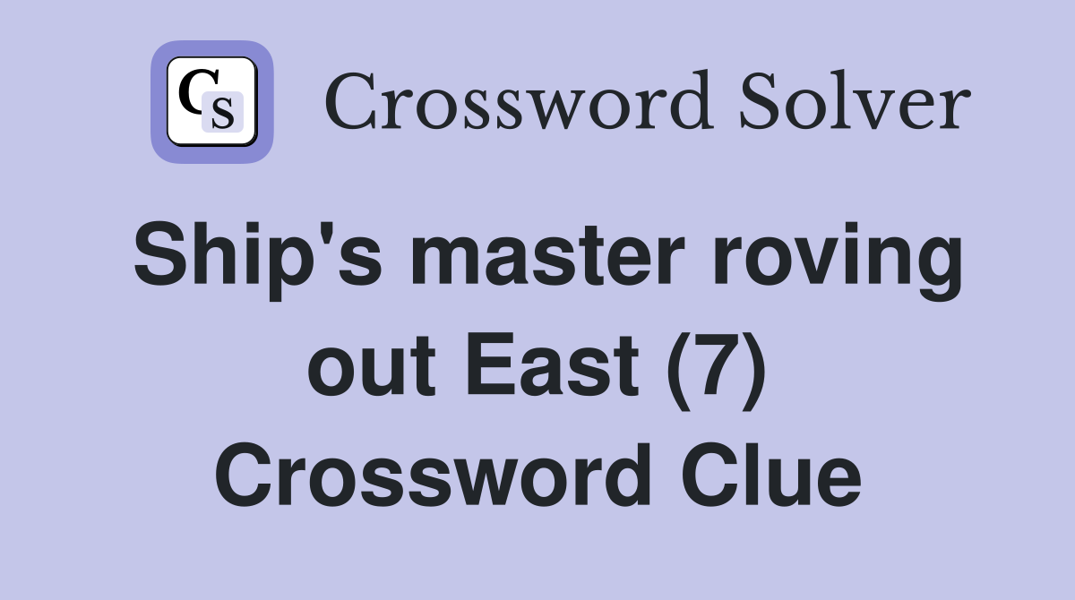 Ship's master roving out East (7) Crossword Clue