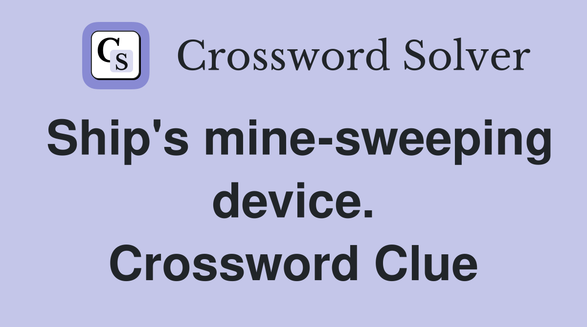 Ship's mine-sweeping device. Crossword Clue