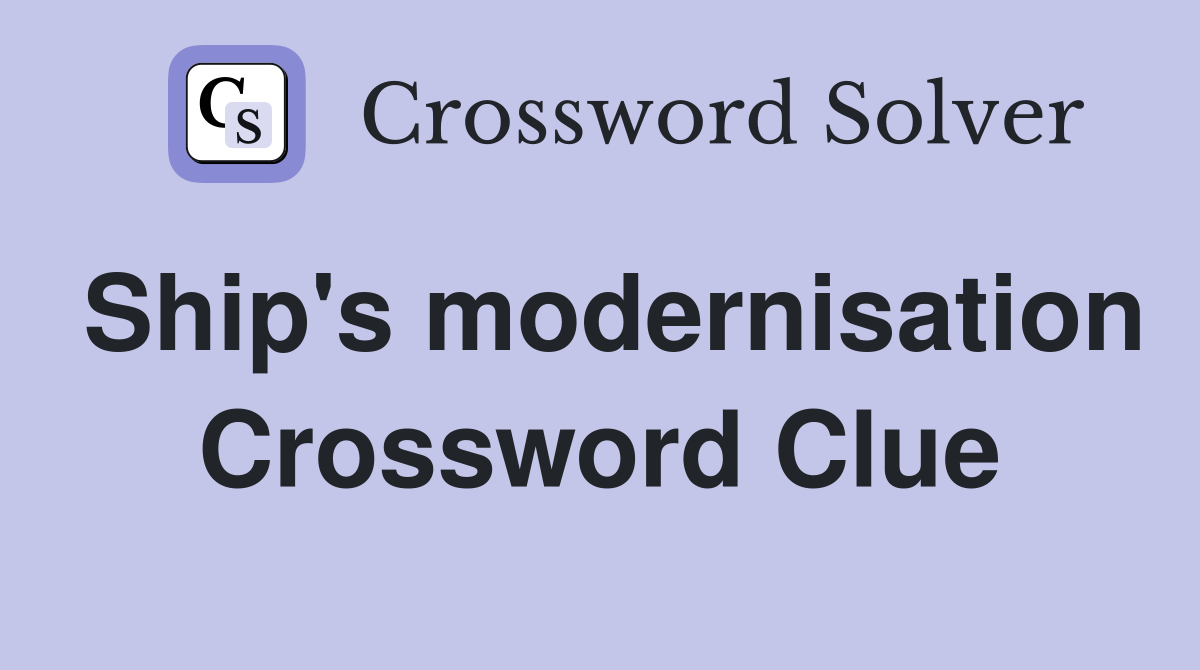Ship's modernisation Crossword Clue