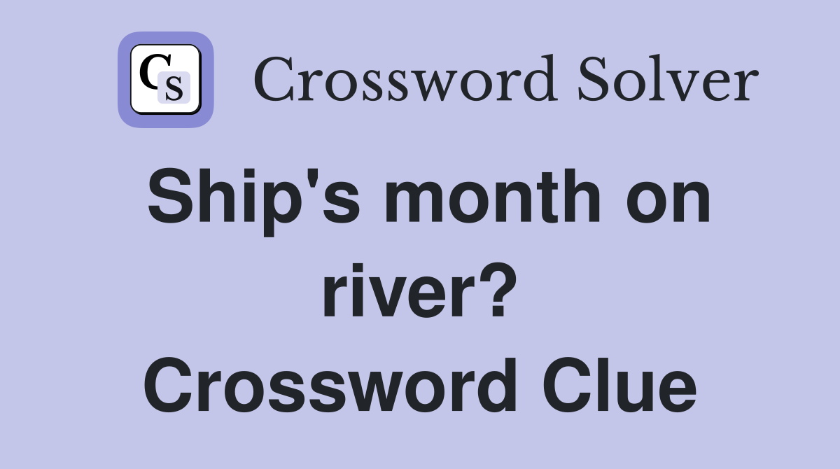 Ship's month on river? Crossword Clue
