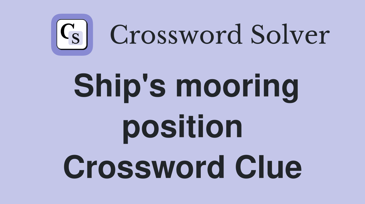 Ship's mooring position Crossword Clue