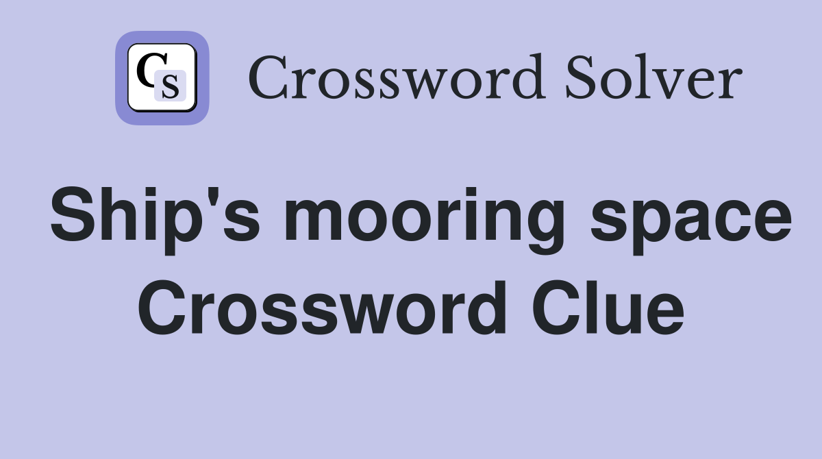 Ship's mooring space Crossword Clue