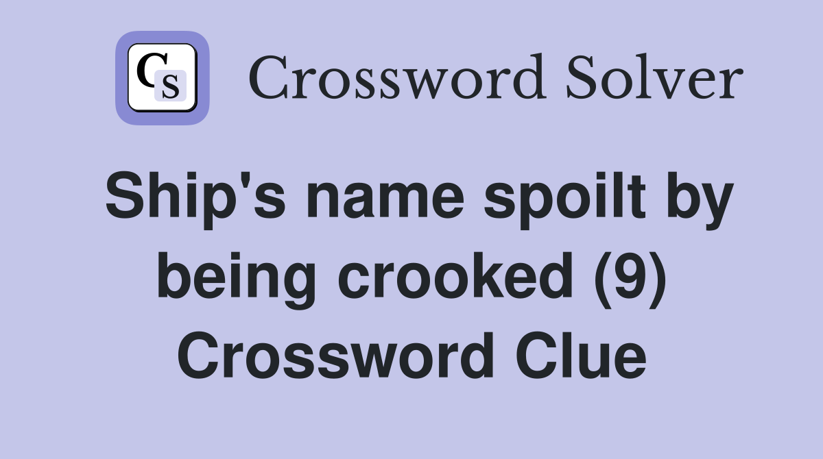 Ship's name spoilt by being crooked (9) Crossword Clue
