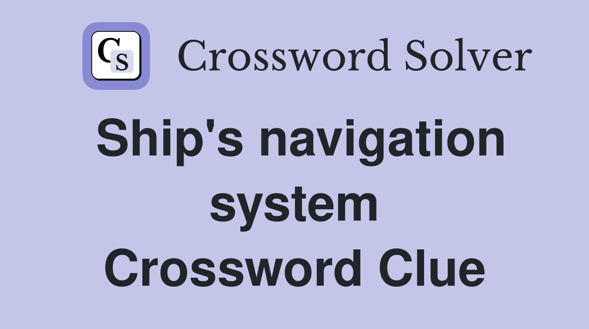 Ship's navigation system Crossword Clue