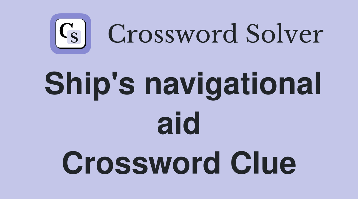 Ship's navigational aid Crossword Clue