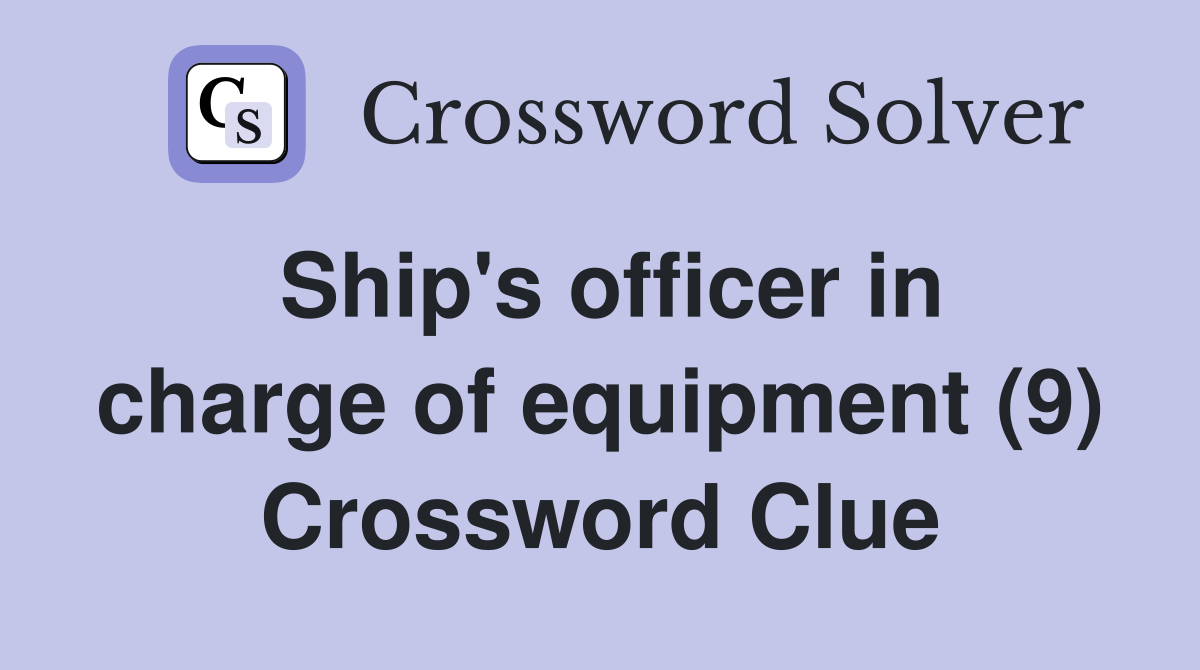 Ship's officer in charge of equipment (9) Crossword Clue