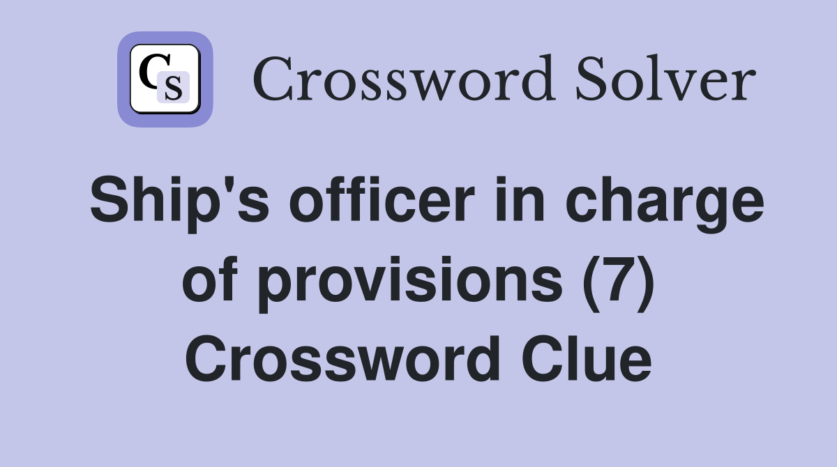Ship's officer in charge of provisions (7) Crossword Clue