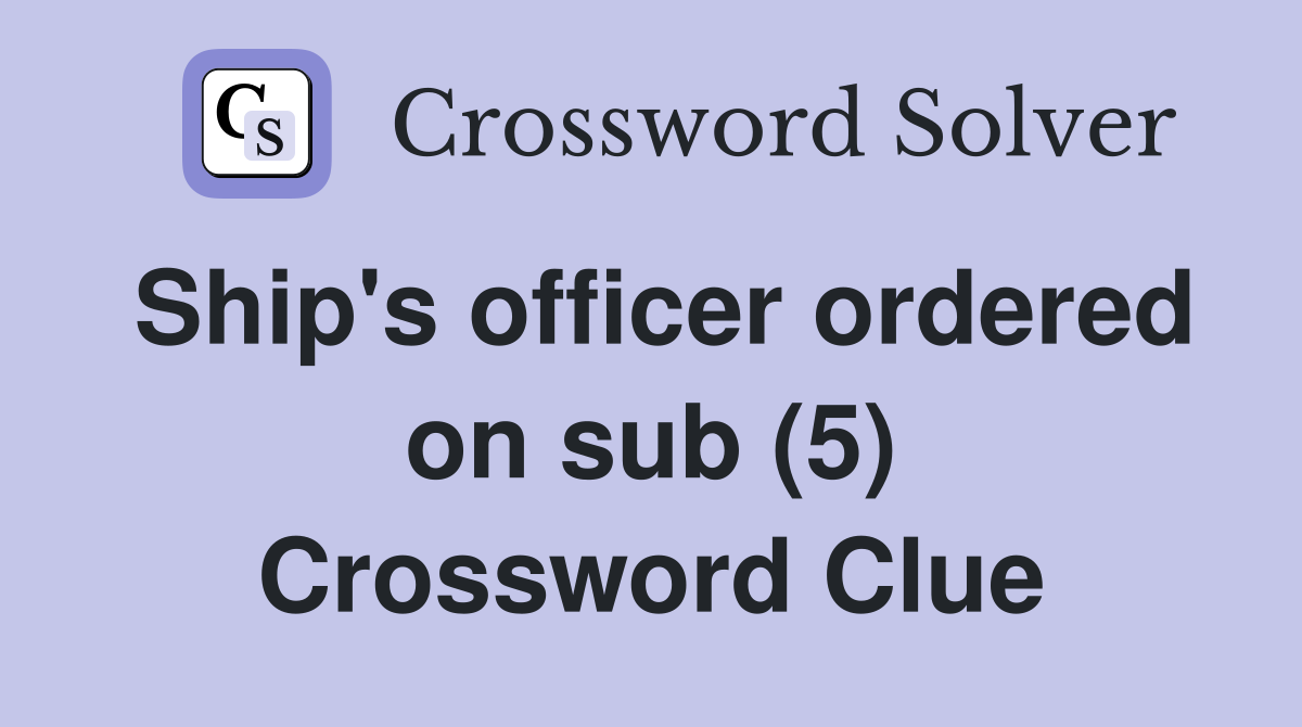 Ship's officer ordered on sub (5) Crossword Clue