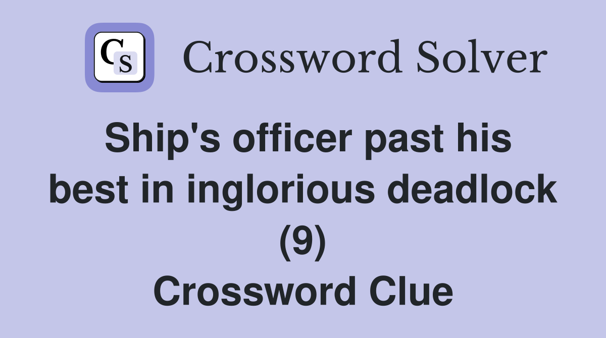 Ship's officer past his best in inglorious deadlock (9) Crossword Clue