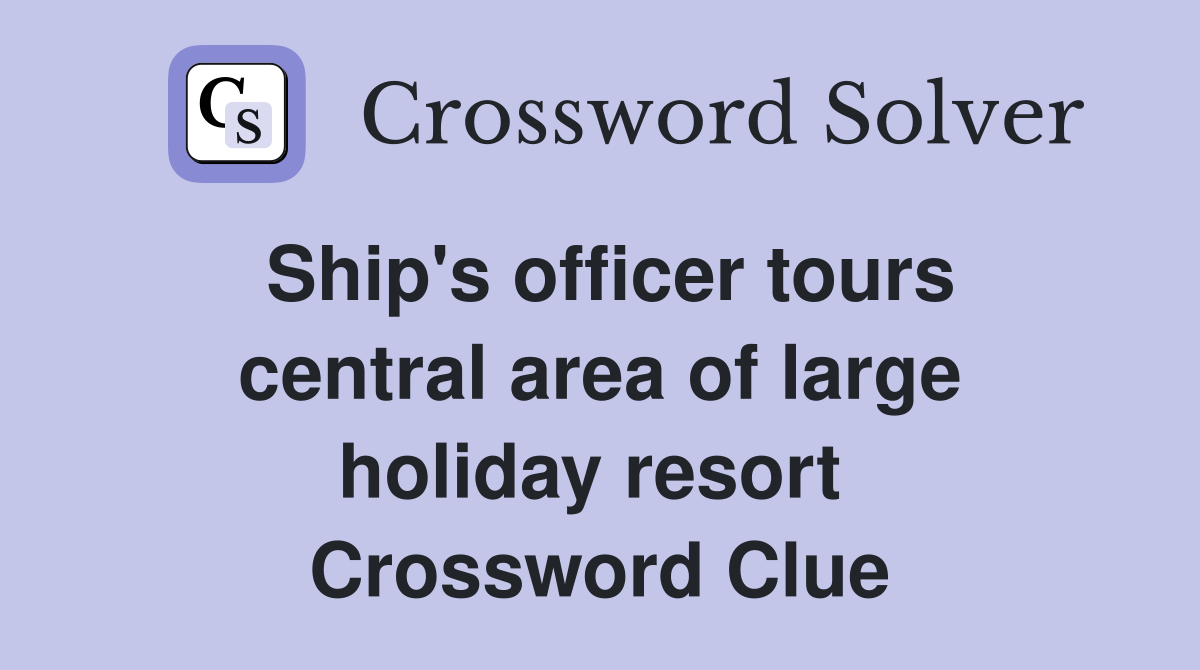 Ship's officer tours central area of large holiday resort  Crossword Clue