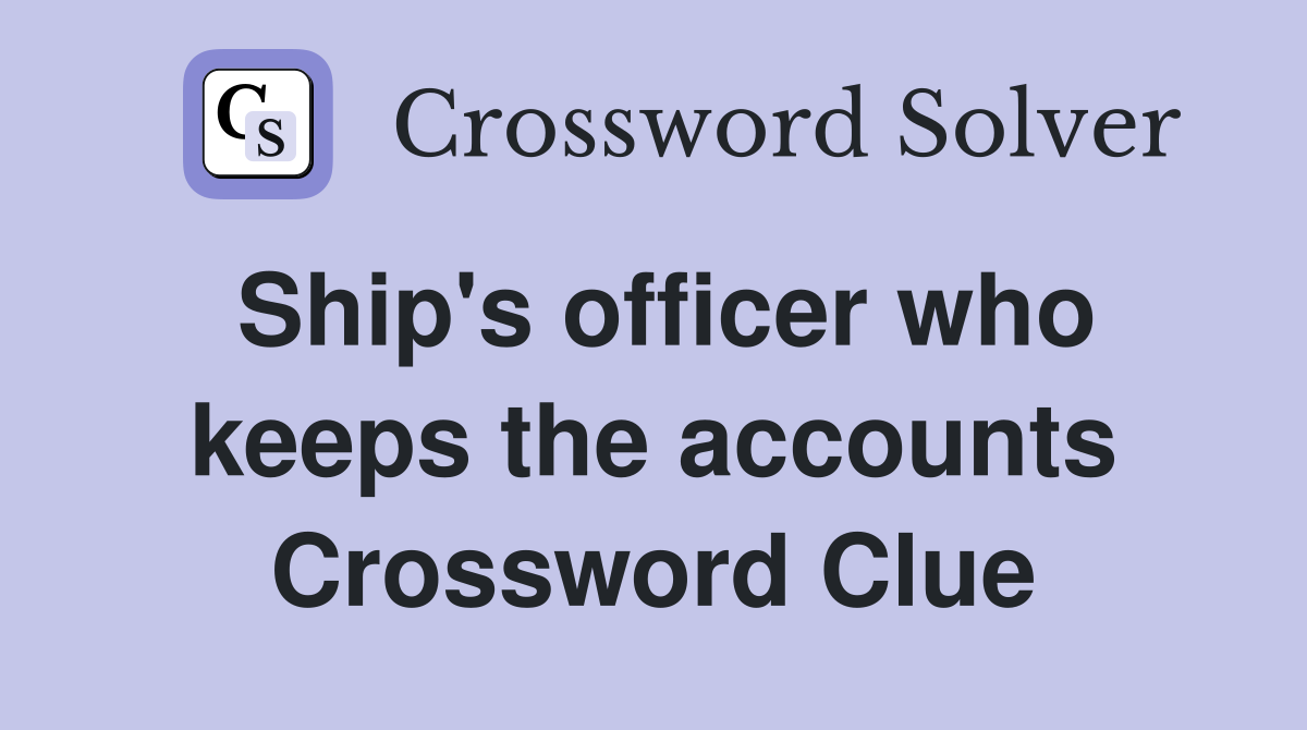 Ship's officer who keeps the accounts Crossword Clue