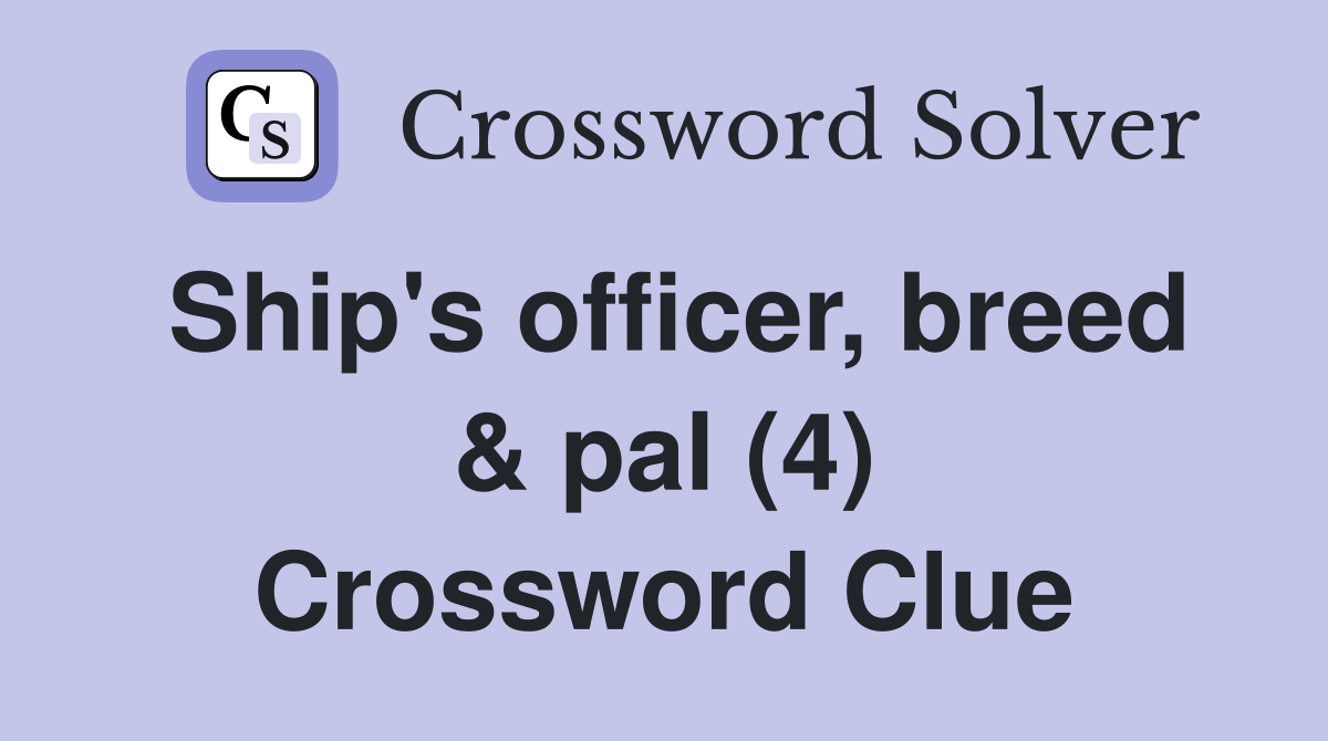 Ship's officer, breed & pal (4) Crossword Clue