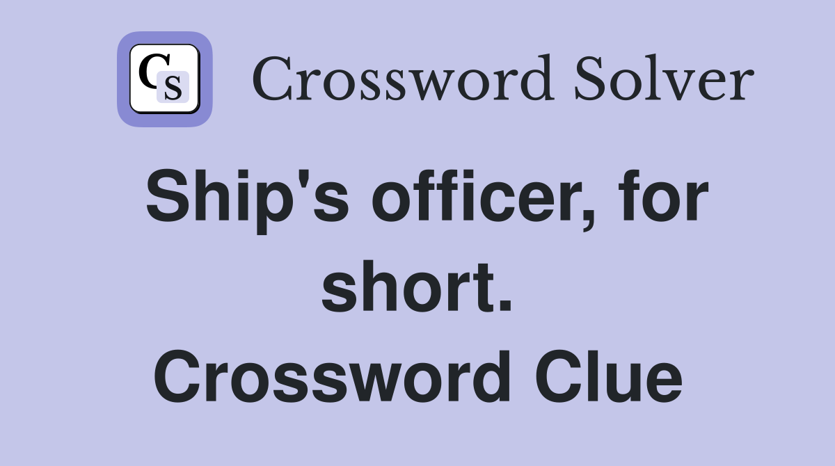 Ship's officer, for short. Crossword Clue