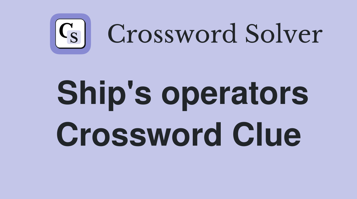 Ship's operators Crossword Clue