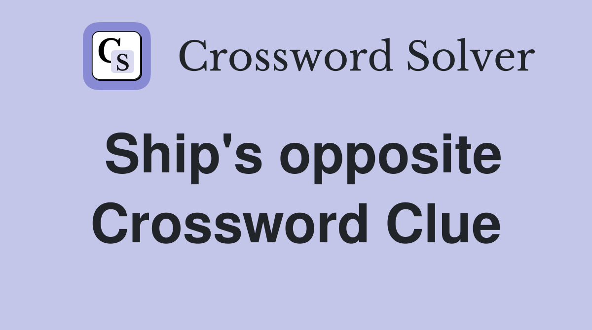Ship's opposite Crossword Clue