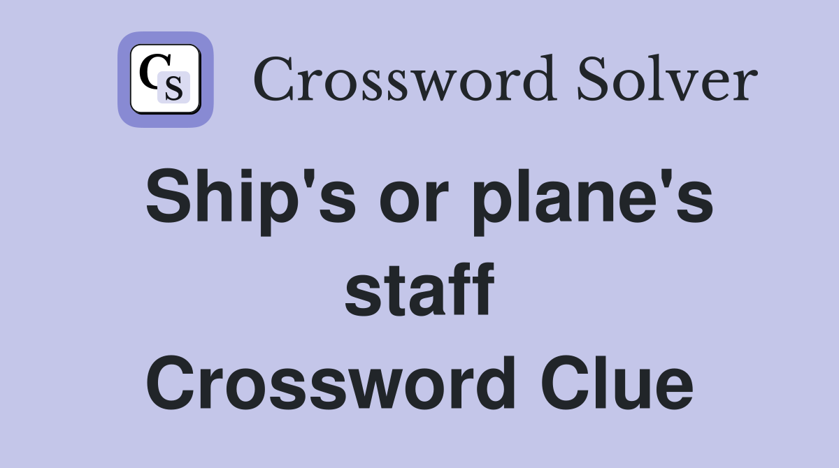 Ship's or plane's staff Crossword Clue