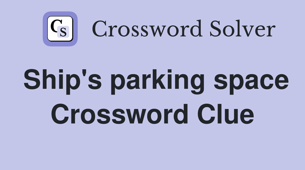 Ship's parking space Crossword Clue