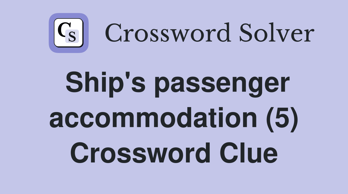 Ship's passenger accommodation (5) Crossword Clue