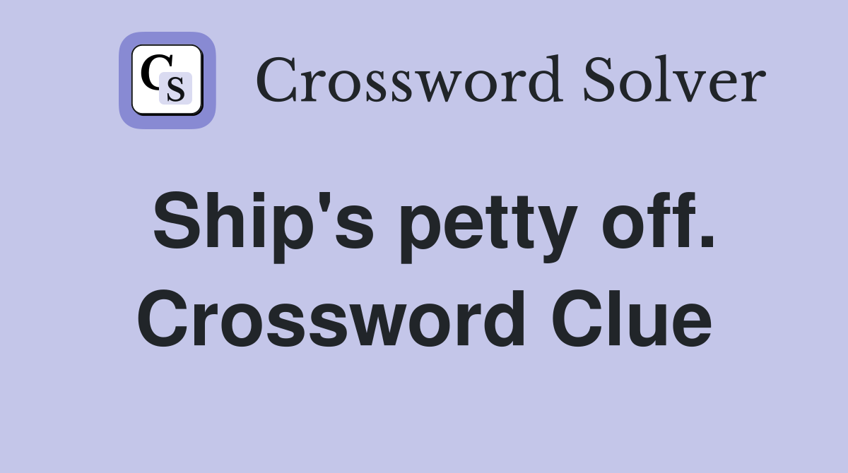 Ship's petty off. Crossword Clue