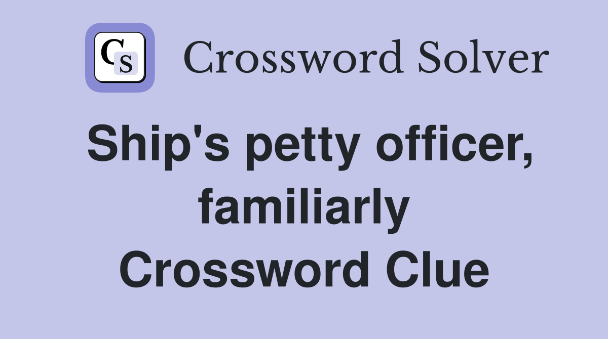 Ship's petty officer, familiarly Crossword Clue