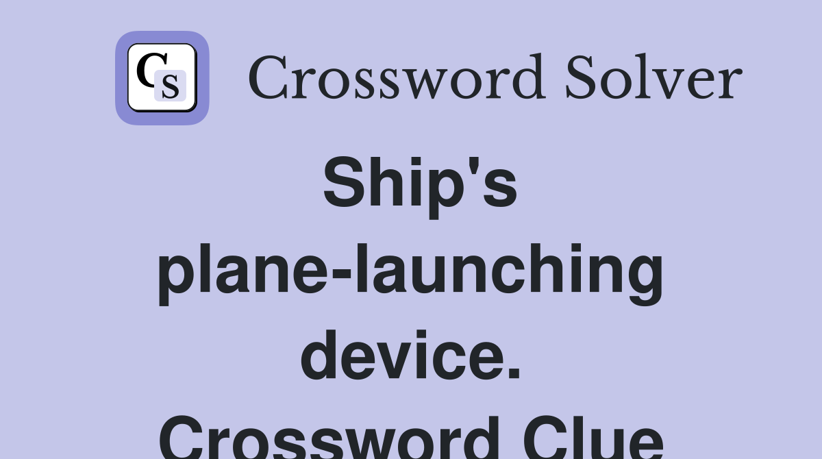 Ship's plane-launching device. Crossword Clue