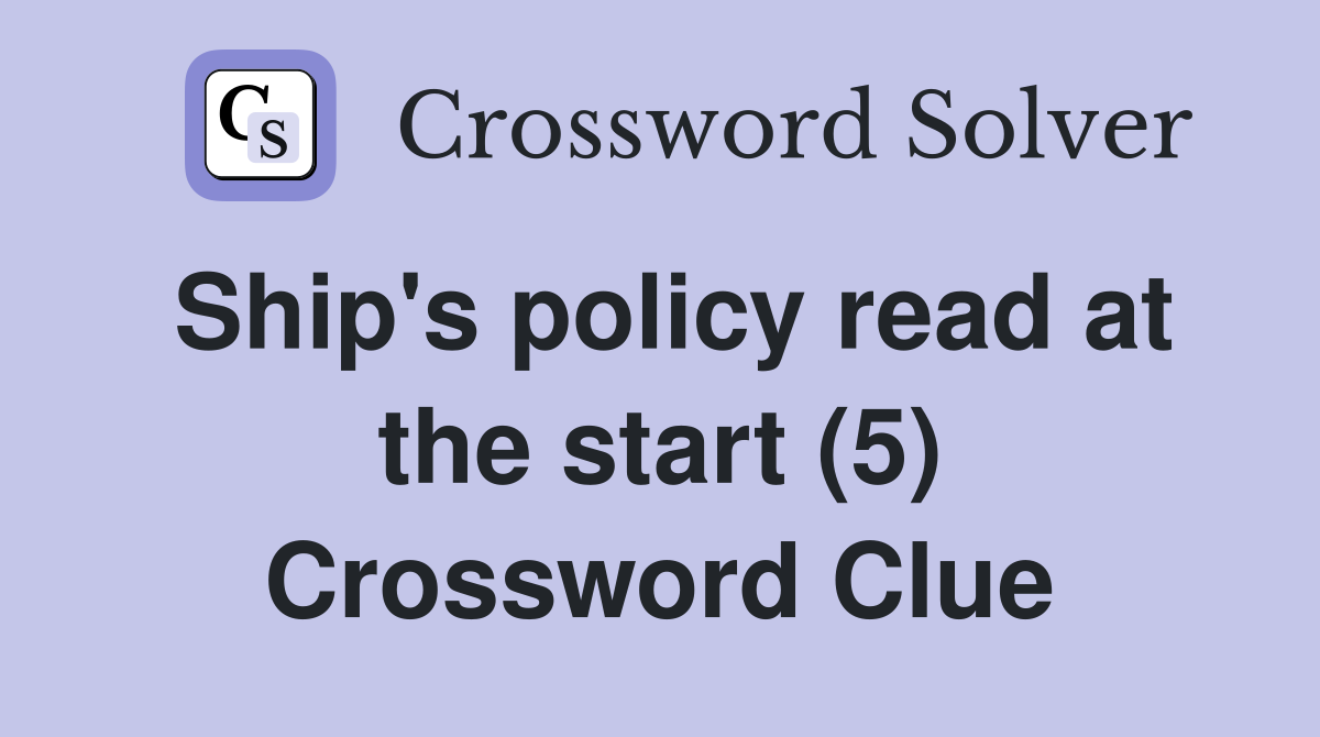 Ship's policy read at the start (5) Crossword Clue