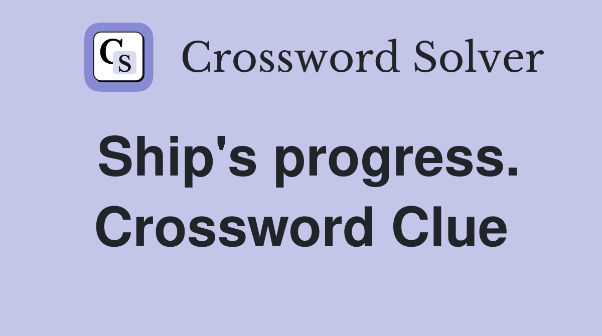 Ship's progress. Crossword Clue