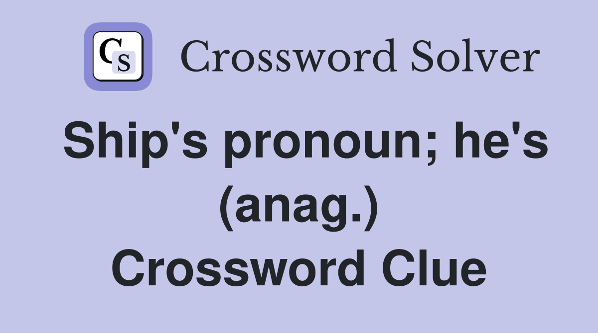 Ship's pronoun; he's (anag.) Crossword Clue