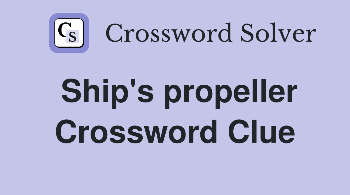 Ship's propeller Crossword Clue