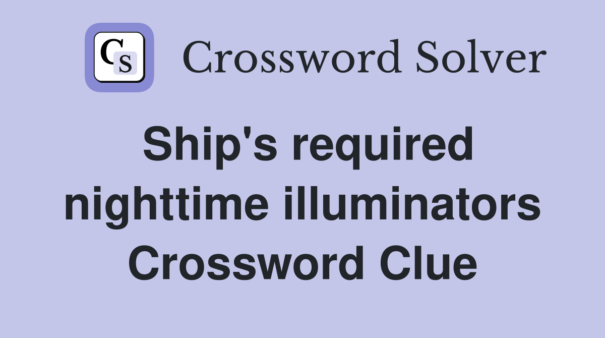 Ship's required nighttime illuminators Crossword Clue