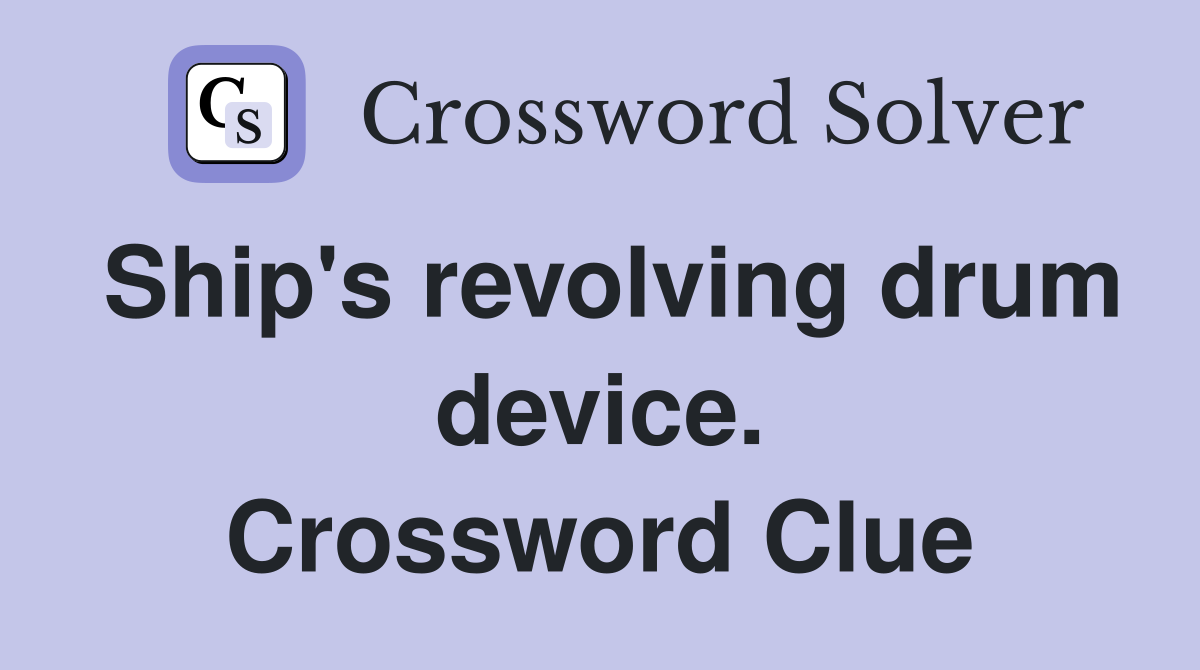 Ship's revolving drum device. Crossword Clue
