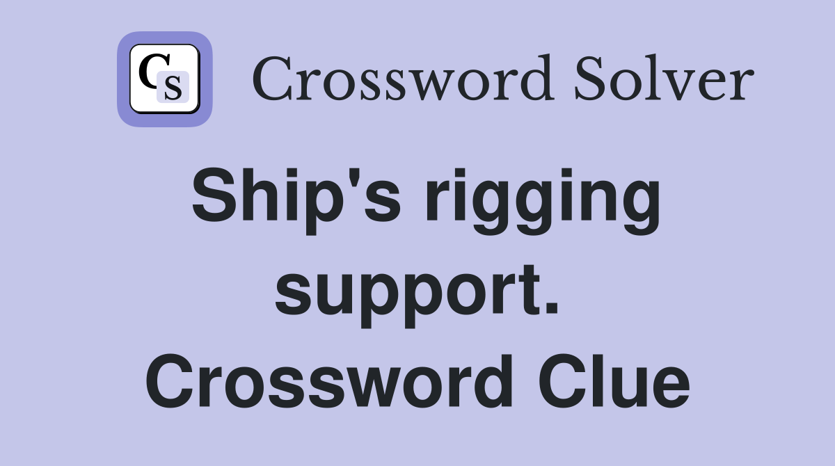 Ship's rigging support. Crossword Clue