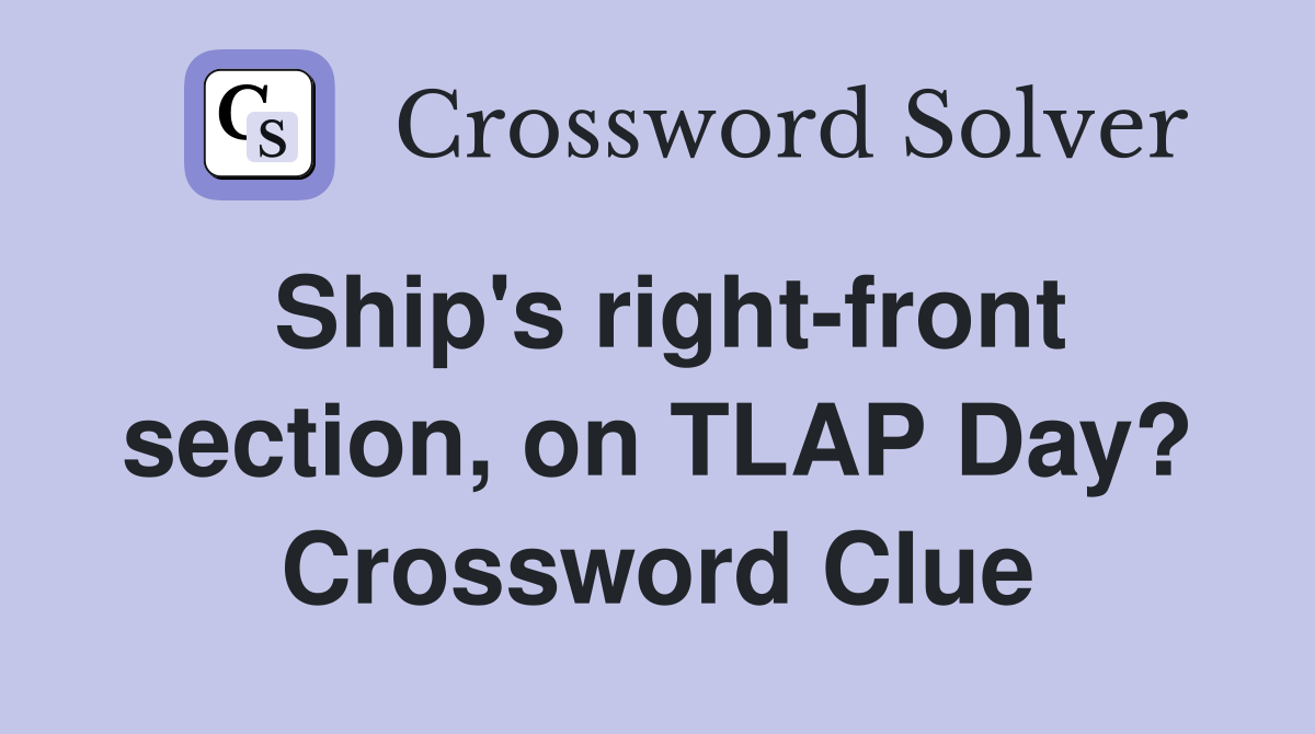 Ship's right-front section, on TLAP Day? Crossword Clue