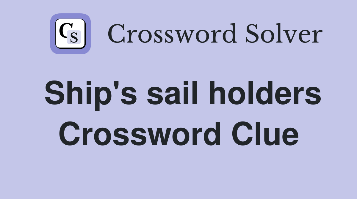 Ship's sail holders Crossword Clue