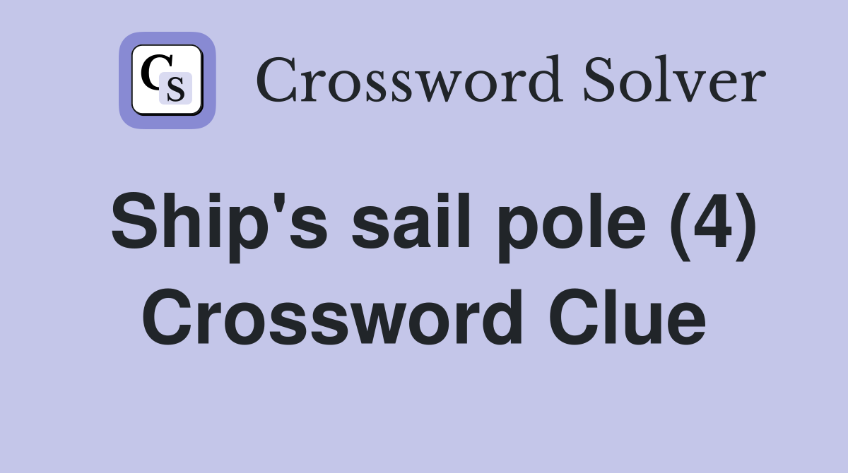 Ship's sail pole (4) Crossword Clue