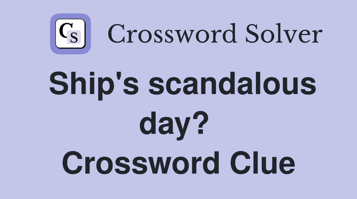 Ship's scandalous day?  Crossword Clue