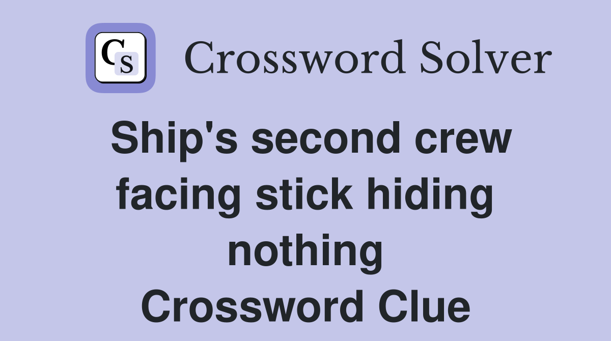 Ship's second crew facing stick hiding nothing Crossword Clue