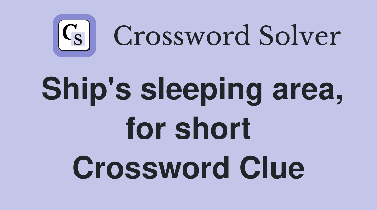 Ship's sleeping area, for short Crossword Clue