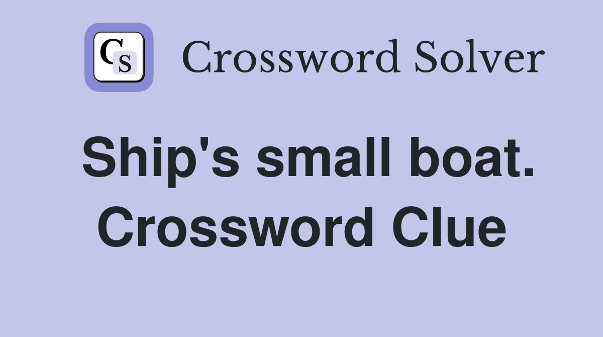 Ship's small boat. Crossword Clue