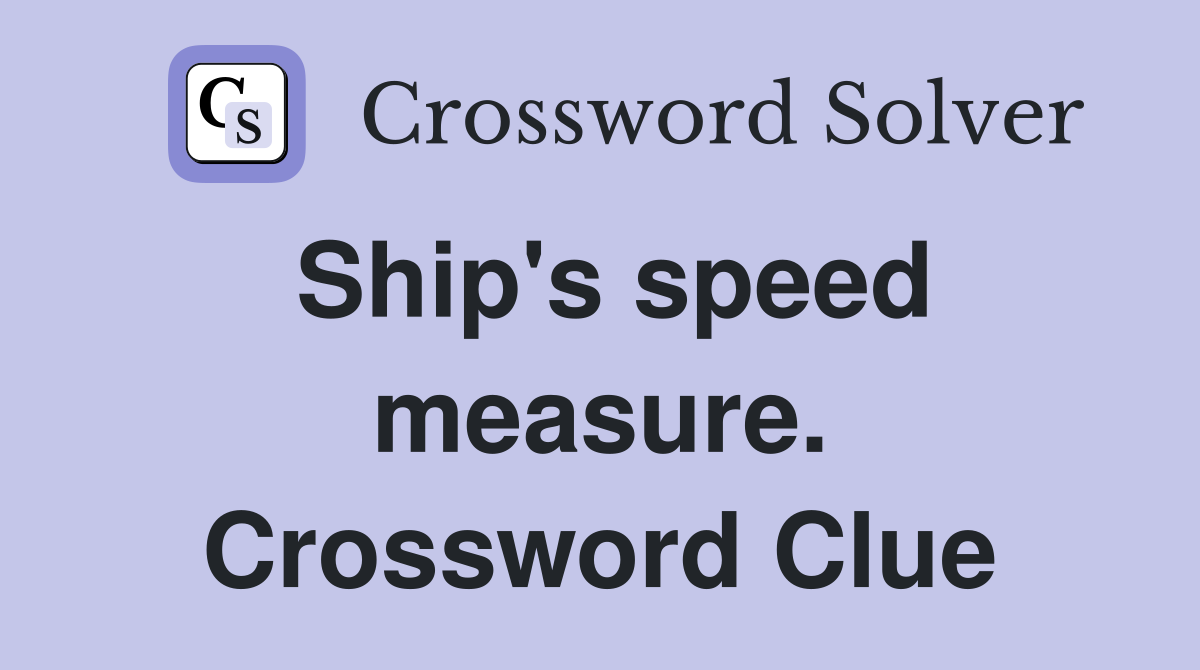 Ship's speed measure. Crossword Clue