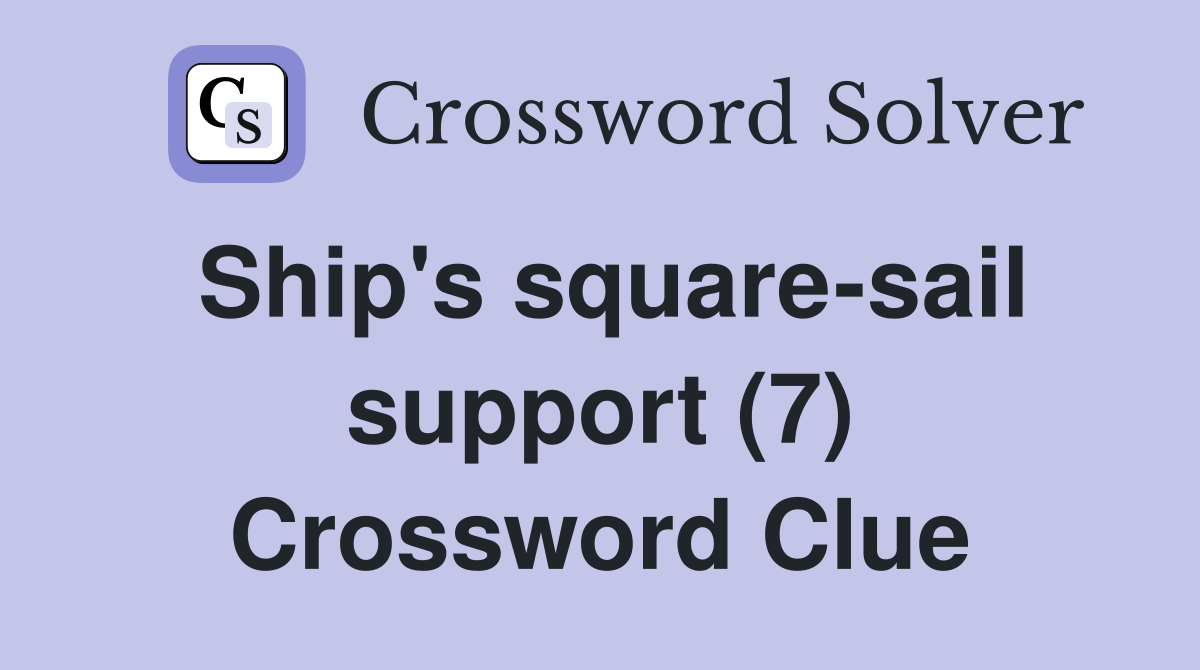 Ship's square-sail support (7) Crossword Clue