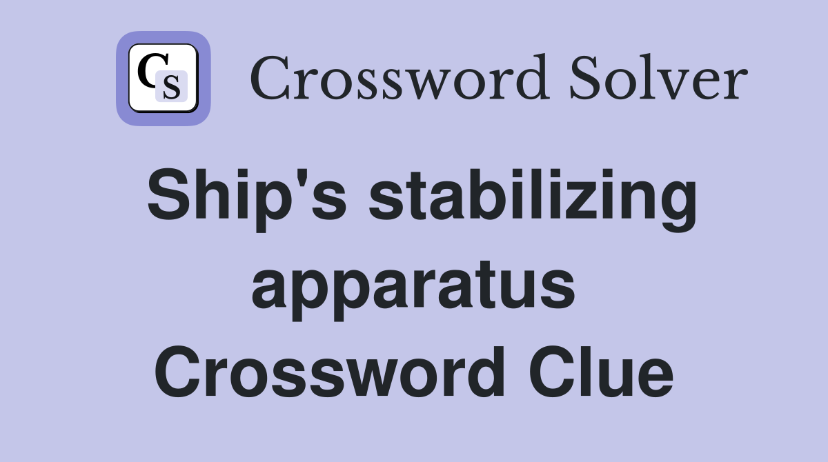 Ship's stabilizing apparatus Crossword Clue