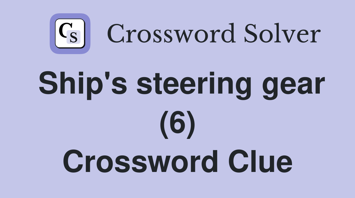 Ship's steering gear (6) Crossword Clue
