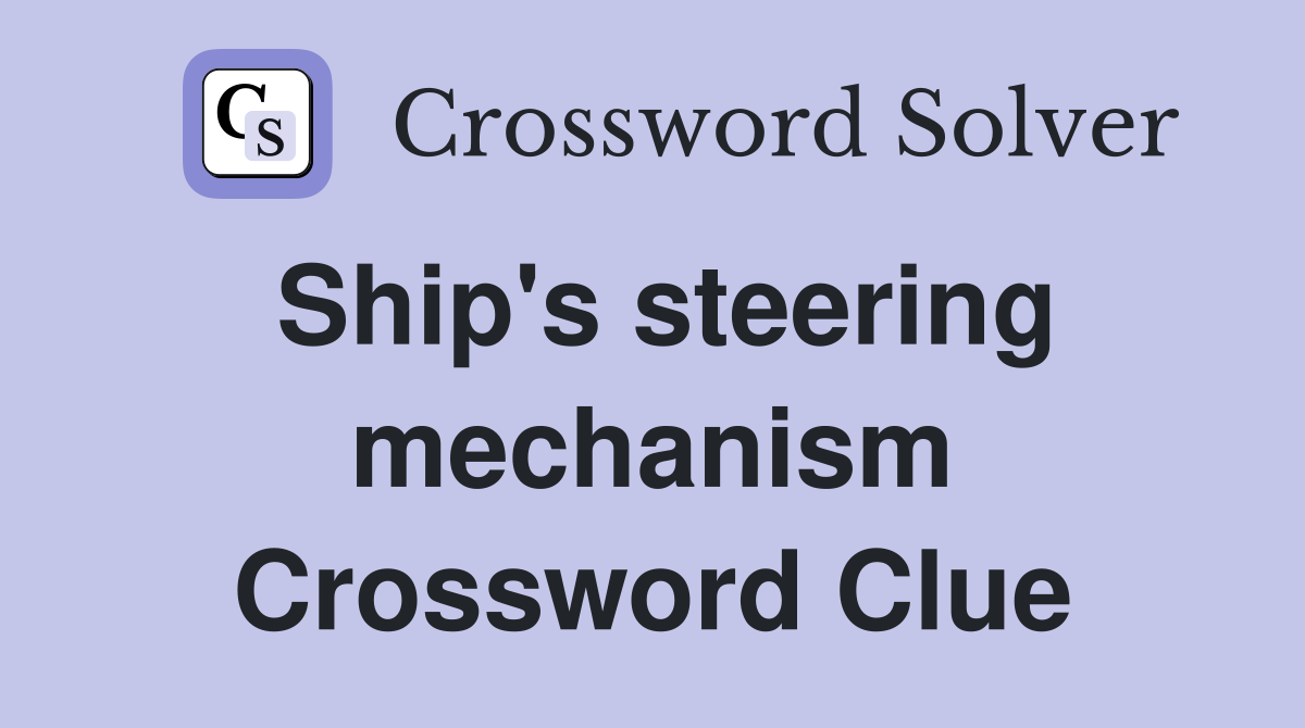 Ship's steering mechanism Crossword Clue