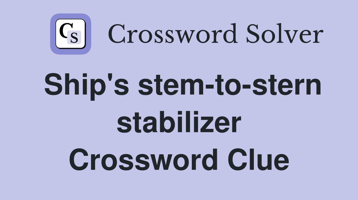 Ship's stem-to-stern stabilizer Crossword Clue