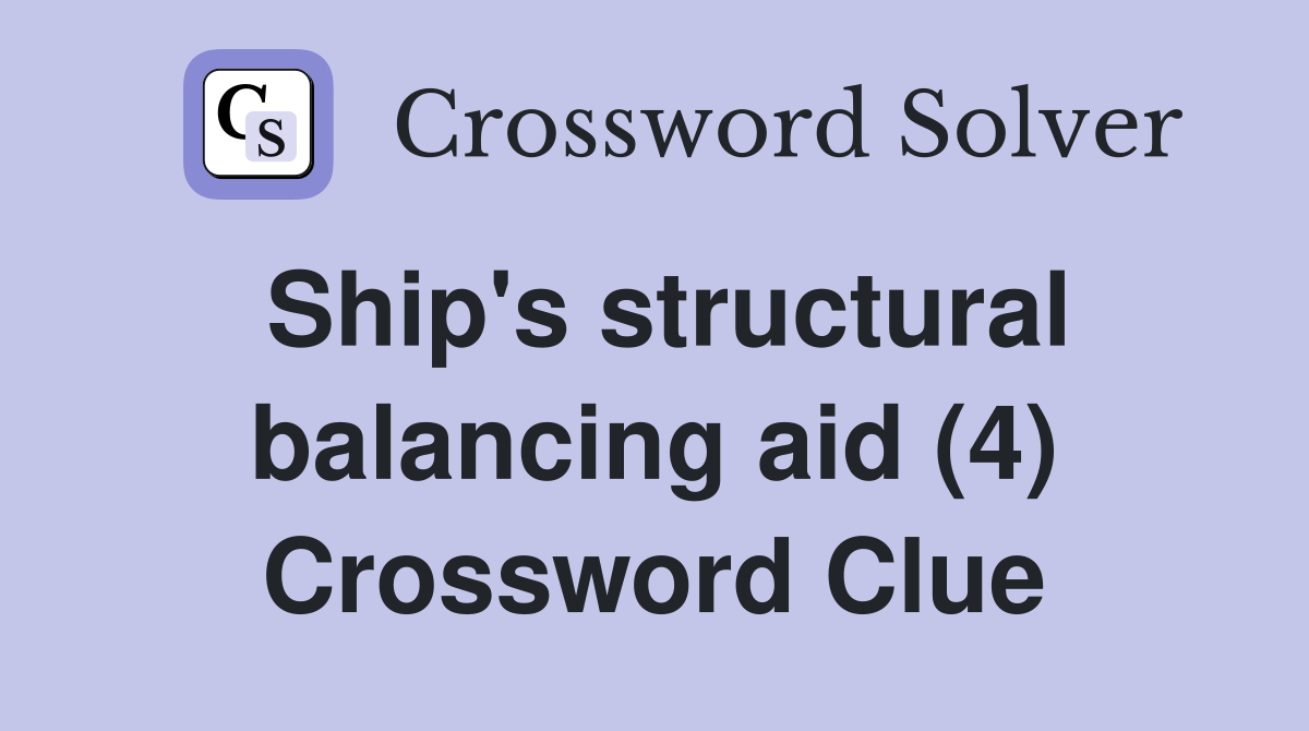 Ship's structural balancing aid (4) Crossword Clue