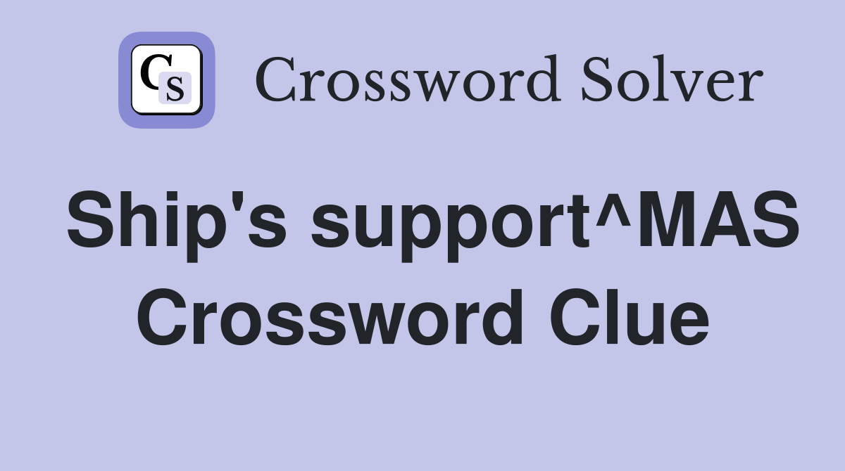 Ship's support^MAS Crossword Clue